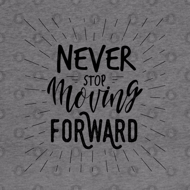 Never stop moving forward / motivational quote by Naumovski